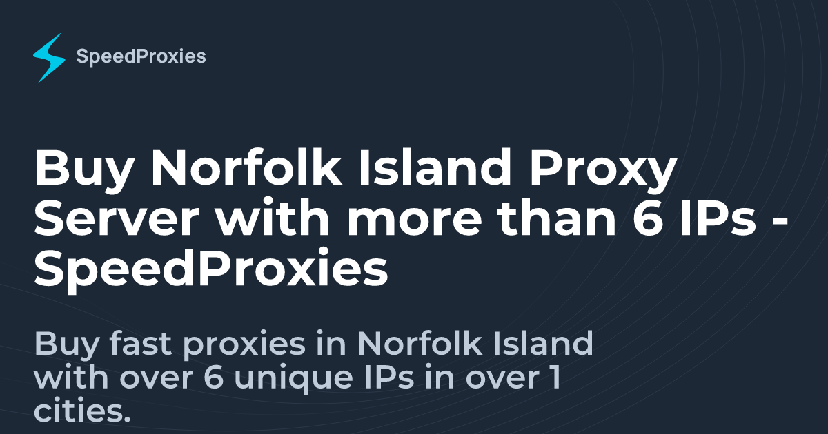 Buy Norfolk Island Proxy Server with more than 6 IPs - SpeedProxies