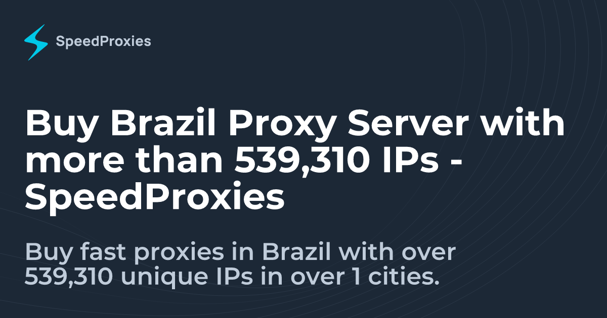 Buy Brazil Proxy Server with more than 539,310 IPs - SpeedProxies
